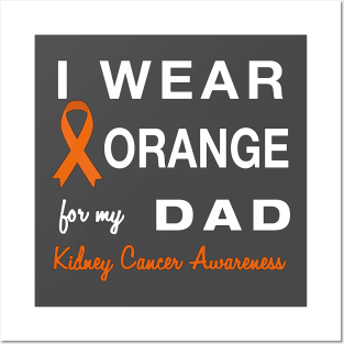 I Wear Orange for my Dad - Kidney Cancer Awareness Posters and Art